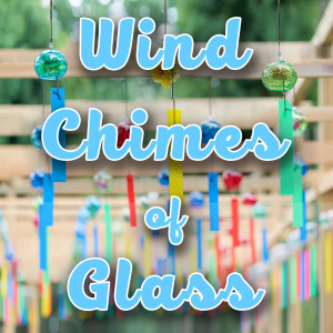 Wind Chimes of Glass