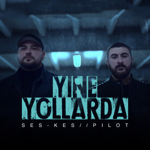 ดาวน์โหลดและฟังเพลง Yine Yollarda พร้อมเนื้อเพลงจาก Ses Kes