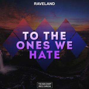 收聽Raveland的To The Ones We Hate (Original Mix)歌詞歌曲