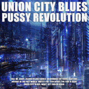 Pussy Revolution的專輯Union City Blues