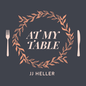 Dengarkan lagu At My Table nyanyian JJ Heller dengan lirik