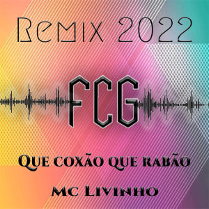 Album Fcg Remix 2022 Que Coxão Que Rabão MC Livinho from FCG
