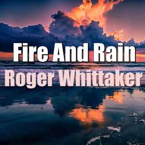 Dengarkan Fire And Rain lagu dari Roger Whittaker dengan lirik