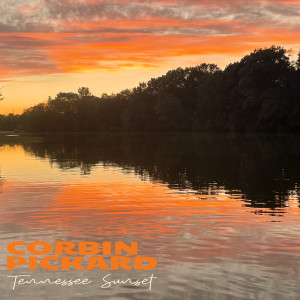 收听CORBIN PICKARD的Tennessee Sunset歌词歌曲