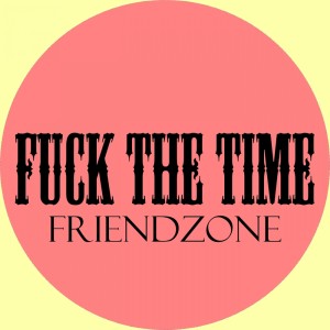 อัลบัม Fuck the Time ศิลปิน Friendzone