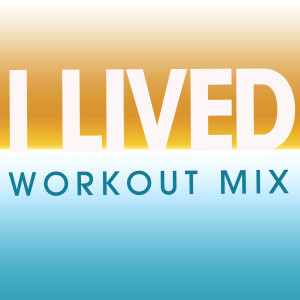 收聽Power Music Workout的I Lived (Extended Workout Mix)歌詞歌曲