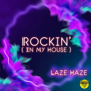 收聽Laze Haze的Rockin' (In My House) (Extended Mix)歌詞歌曲