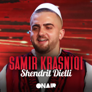 Dengarkan lagu Shendrit Dielli nyanyian Samir Krasniqi dengan lirik