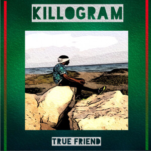 ดาวน์โหลดและฟังเพลง True Friend พร้อมเนื้อเพลงจาก Killogram