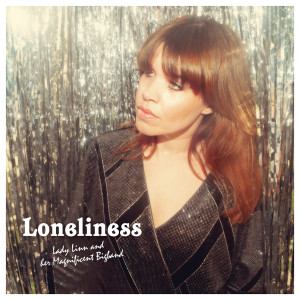 ดาวน์โหลดและฟังเพลง Loneliness พร้อมเนื้อเพลงจาก Lady Linn & Her Magnificent Big Band