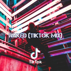 Album Naked (TikTok Mix) oleh Dj TikTok Viral