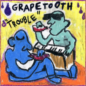 ดาวน์โหลดและฟังเพลง Trouble พร้อมเนื้อเพลงจาก Grapetooth
