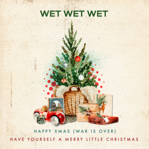 อัลบัม Happy Xmas (War is Over) / Have Yourself a Merry Little Christmas ศิลปิน Wet Wet Wet