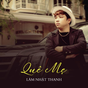 Listen to Quê Mẹ song with lyrics from Lam Nhat Thanh