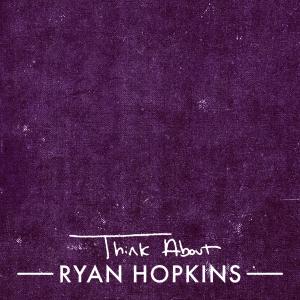 Ryan Hopkins的專輯Think About