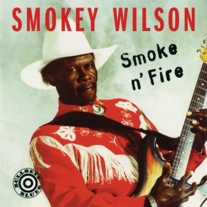 Smokey Wilson的專輯Smoke 'N' Fire