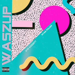 ดาวน์โหลดและฟังเพลง Waszup (feat. Ryan Palma) (Explicit) พร้อมเนื้อเพลงจาก Kye Kaszett