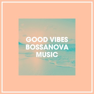 Good Vibes Bossanova Music