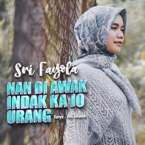 Dengarkan Nan Di Awak Indak Ka Jo Urang lagu dari Sri Fayola dengan lirik