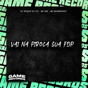 Album Vai Na Piroca Sua Fdp (Explicit) oleh DJ Rique da Zø