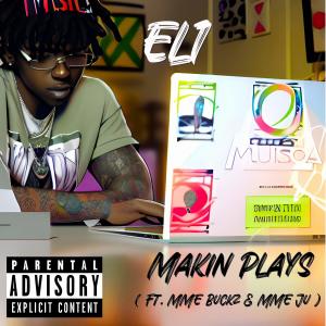 ดาวน์โหลดและฟังเพลง Makin Plays (feat. MME Buckz & MME Ju) (Explicit) พร้อมเนื้อเพลงจาก EL1