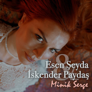 Listen to Minik Serçe song with lyrics from Esen Şeyda