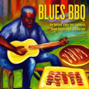 Various的专辑Blues BBQ - No Better Cure for Sadness Than Blues And Barbecue