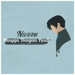 Listen to Hingga Dengan Pasti song with lyrics from NSAAM