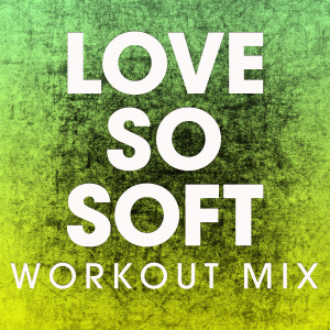ดาวน์โหลดและฟังเพลง Love so Soft (Extended Workout Mix) พร้อมเนื้อเพลงจาก Power Music Workout