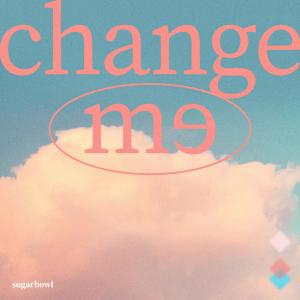 อัลบัม change me ศิลปิน Sugarbowl