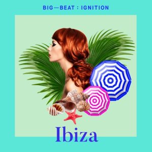 Various Artists的專輯Big Beat Ignition: Ibiza