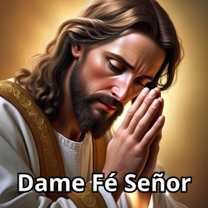 收聽El Coro de Jesus的Dame Fé Señor歌詞歌曲