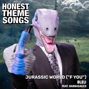 อัลบัม Jurassic World (Honest Theme Songs) ["F You"] (feat. Barbasauce) ศิลปิน Bleu