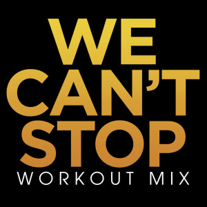 ดาวน์โหลดและฟังเพลง We Can't Stop (Workout Extended Remix) พร้อมเนื้อเพลงจาก Power Music Workout