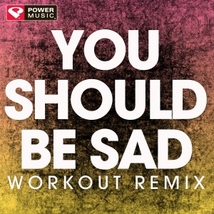 收聽Power Music Workout的You Should Be Sad (Extended Workout Remix)歌詞歌曲