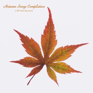 Various Artists的專輯Autumn Songs Compilation (All Tracks Remastered)