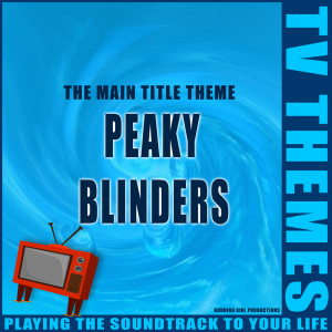 อัลบัม Peaky Blinders - The Main Title Theme ศิลปิน TV Themes