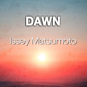 ดาวน์โหลดและฟังเพลง Dawn (Radio Edit) พร้อมเนื้อเพลงจาก Issey Matsumoto