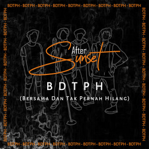收聽After Sunset的BDTPH (Bersama Dan Tak Pernah Hilang)歌詞歌曲