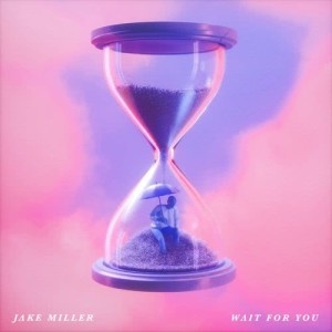 收聽Jake Miller的WAIT FOR YOU歌詞歌曲