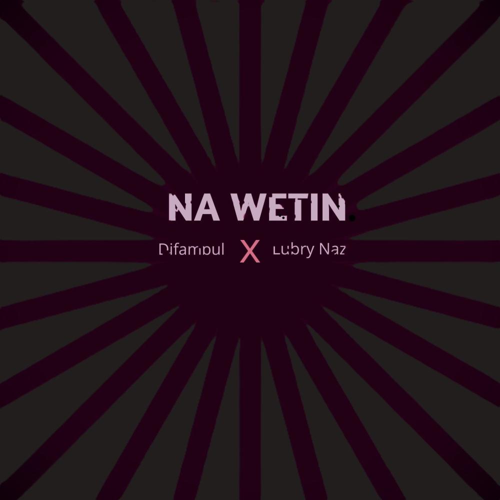 Na wetin (feat. Difambul & Lubry Naz)
