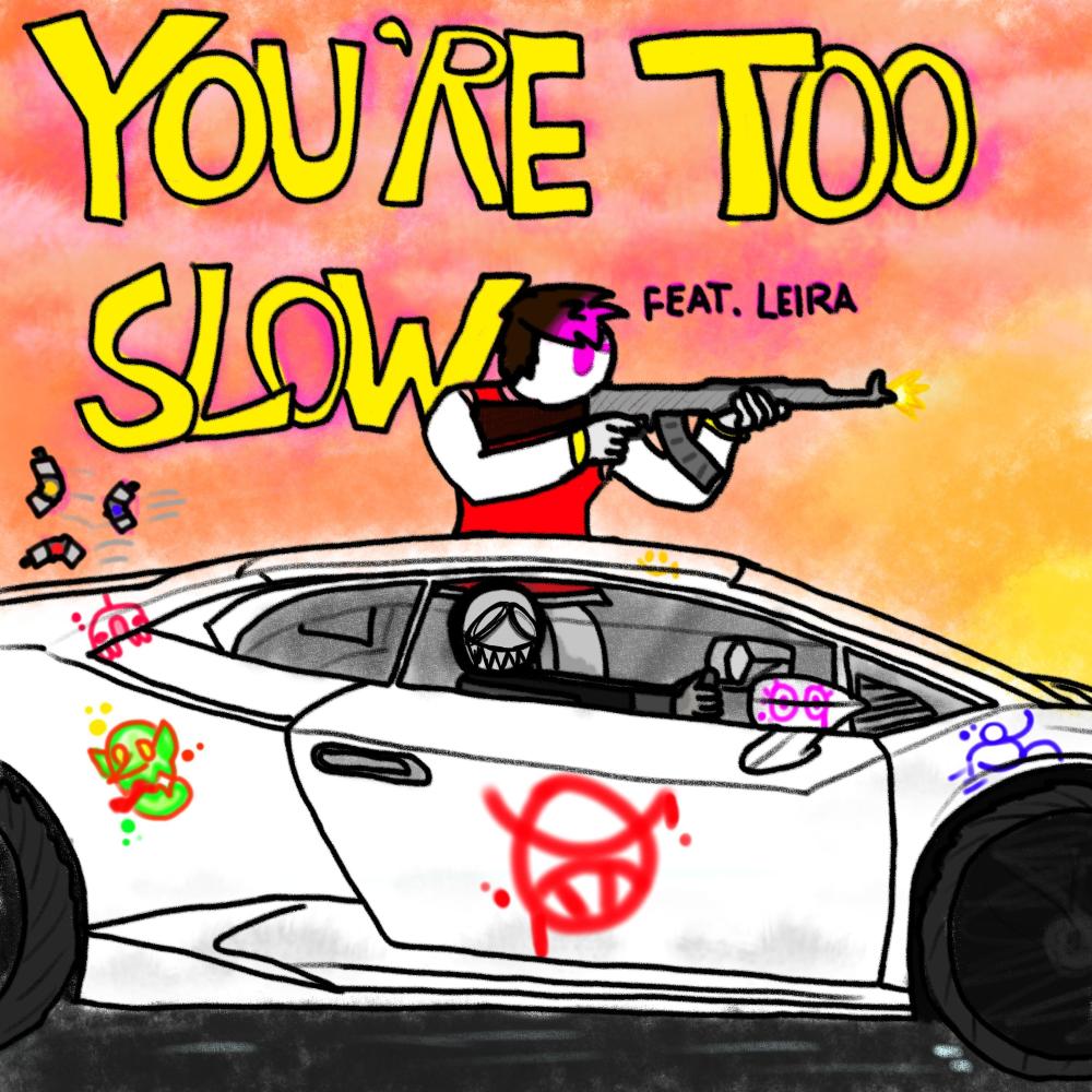 YOU'RE TOO SLOW (feat. Leira The Tranarchist) (Explicit)