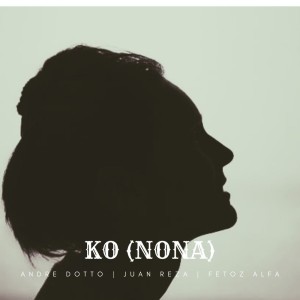 ดาวน์โหลดและฟังเพลง Ko Nona พร้อมเนื้อเพลงจาก ANDRE DOTTO