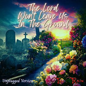 Album The Lord Won't Leave Us in the Ground (Guitar Unplugged) from The Rain