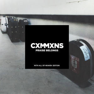 收聽CXMMXNS的Praise Belongs歌詞歌曲