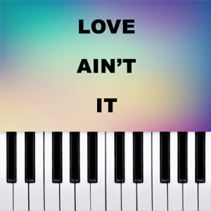 Adam Schmalholz的專輯Love Ain’t It (Piano Version)