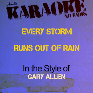 Ameritz - Karaoke的專輯Every Storm Runs out of Rain (In the Style of Gary Allen) [Karaoke Version] - Single