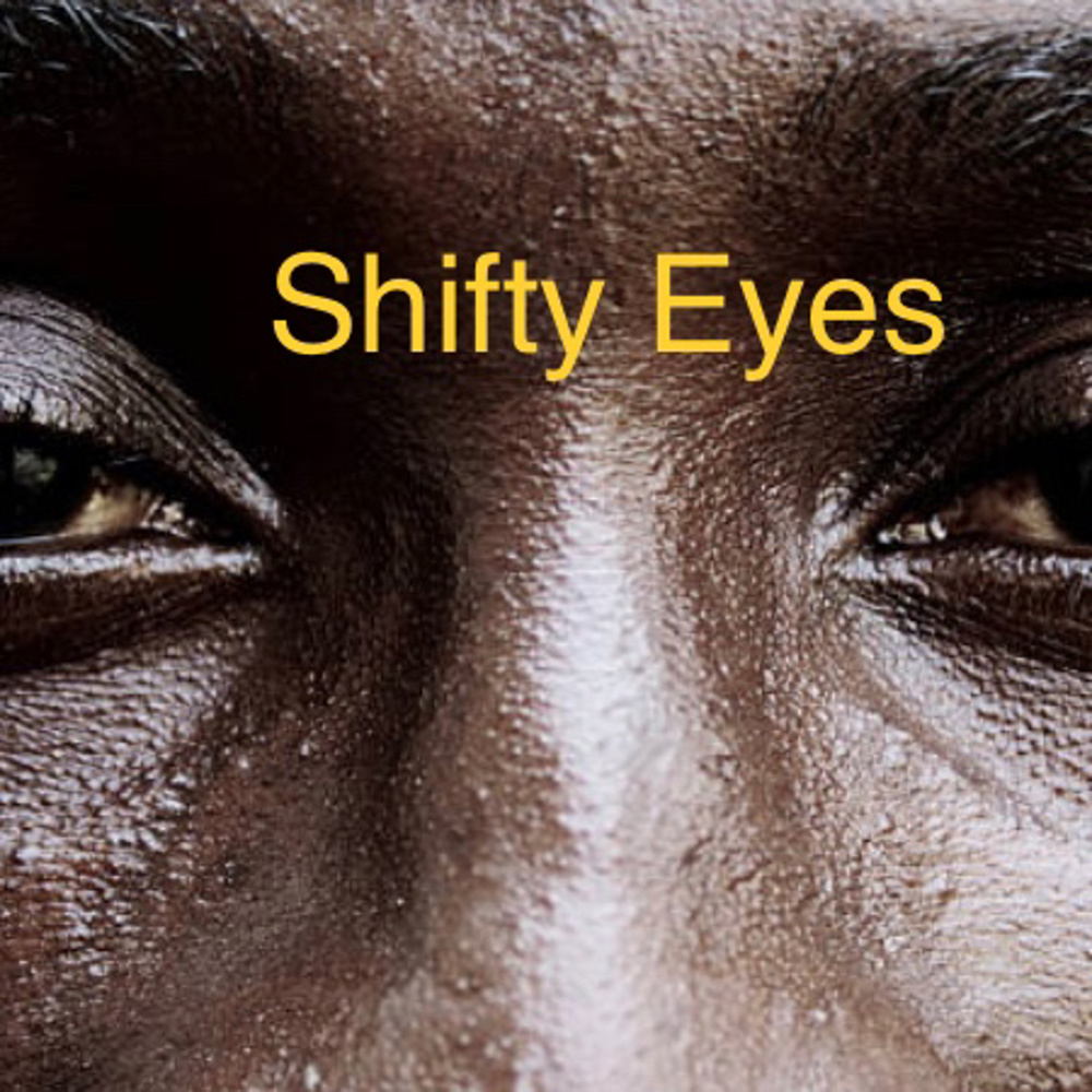 Shifty Eyes