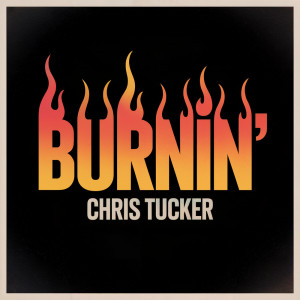 收聽Chris Tucker的Burnin'歌詞歌曲