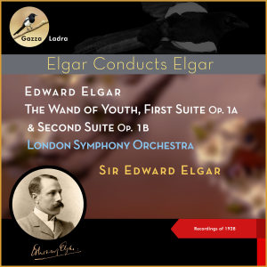 Edward Elgar: The Wand of Youth, First Suite, Op. 1a & Second Suite, Op. 1b (Recordings of 1928)